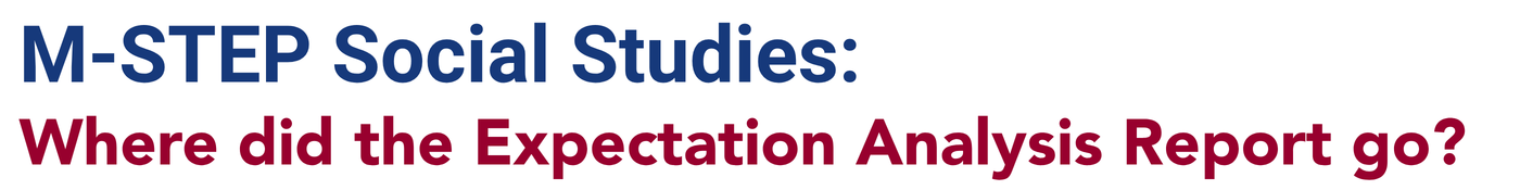 M-STEP Social Studies: Where did the Expectation Analysis Report Go? Click to learn more.